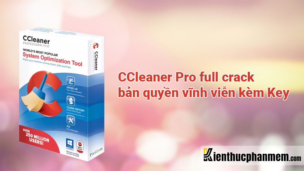 Download Ccleaner Pro Full Crack Bản Quyền Vĩnh Viễn Kèm Key | Ktpm