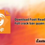 Download Foxit Reader full crack (kèm Foxit PDF Editor) bản quyền 2023
