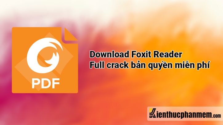 Download Foxit Reader full crack (kèm Foxit PDF Editor) bản quyền 2023