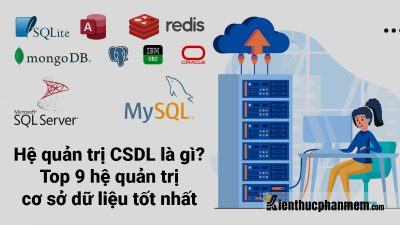 Hệ quản trị cơ sở dữ liệu là gì? Top 09 hệ quản trị CSDL tốt nhất