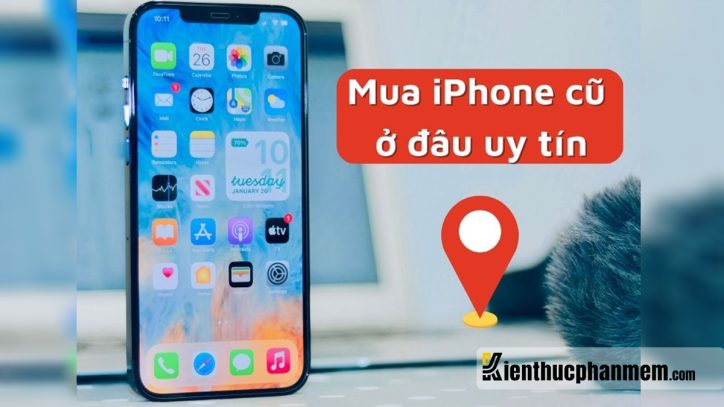 Mua iPhone cũ ở đâu uy tín, người chơi hệ táo nên biết