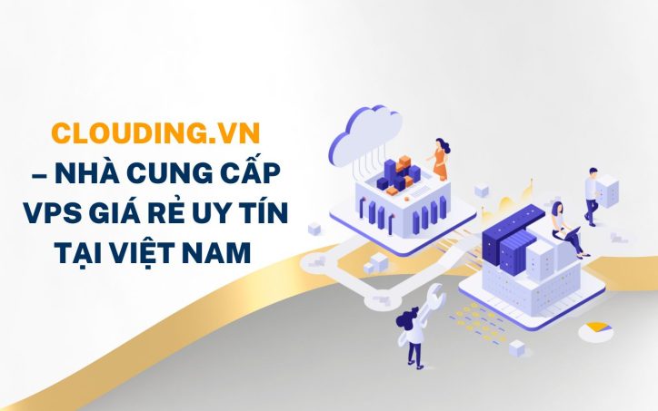 CLOUDING – Nhà cung cấp VPS giá rẻ uy tín tại Việt Nam