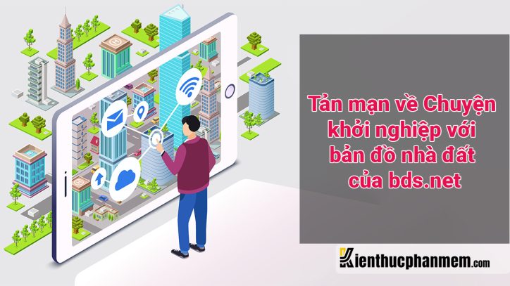 Tản mạn về Chuyện khởi nghiệp với bản đồ nhà đất của bds.net