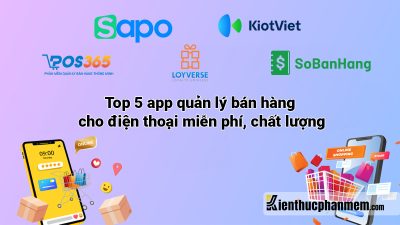 Top 5 app quản lý bán hàng cho điện thoại miễn phí, chất lượng