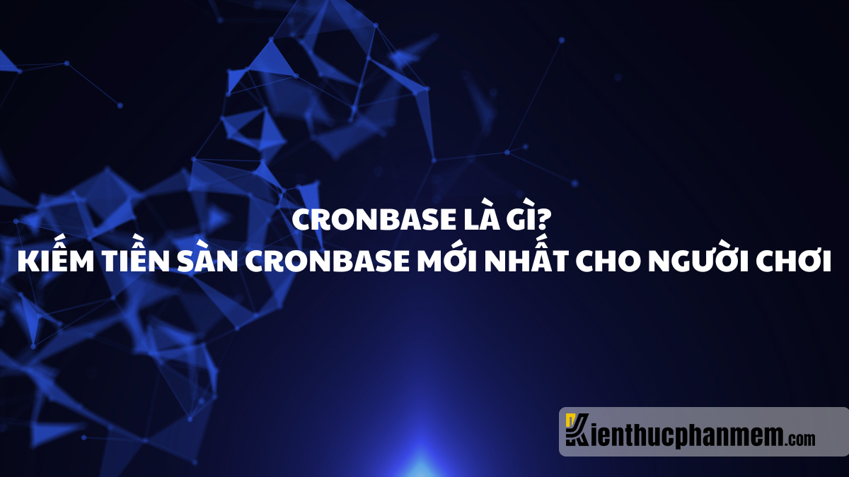 Cronbase là gì? Kiếm tiền sàn Cronbase mới nhất cho người chơi | KTPM