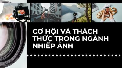 Cơ hội và thách thức trong ngành nhiếp ảnh